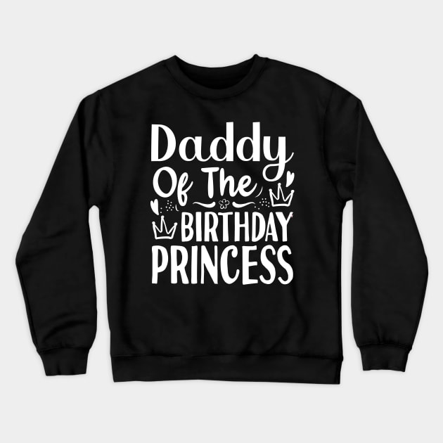 Fathers Day Gift Ideas Daddy Of The Birthday Princess Crewneck Sweatshirt by Tesszero